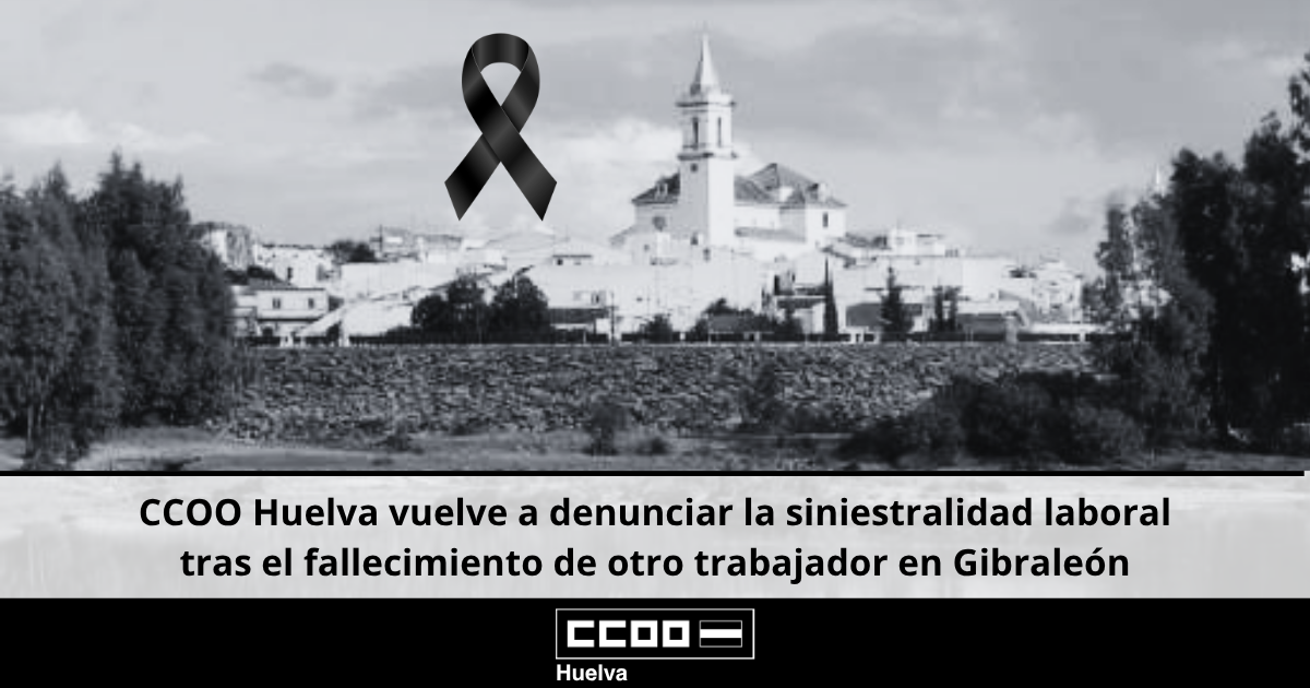 CCOO Huelva vuelve a denunciar la siniestralidad laboral tras el fallecimiento de otro trabajador en Gibraleón.