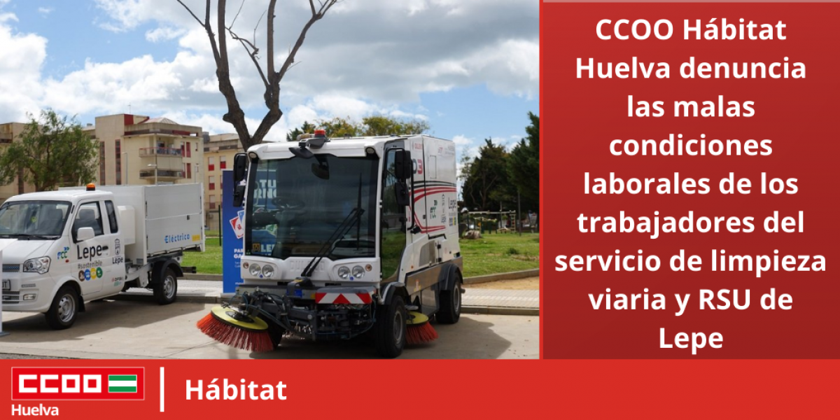 CCOO Hbitat Huelva denuncia las malas condiciones laborales de los trabajadores del servicio de limpieza viaria y RSU de Lepe.