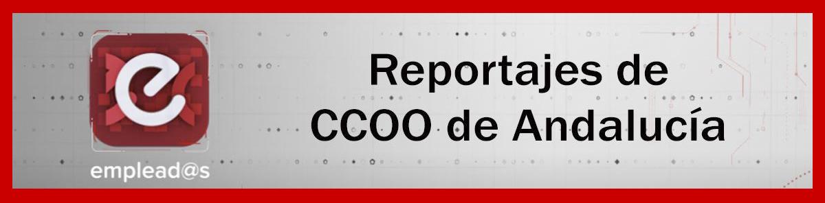 Reportajes de CCOO de Andalucía en Emplea2