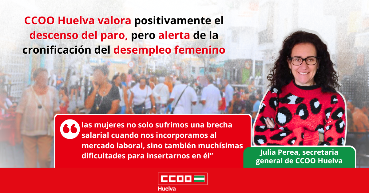 CCOO Huelva valora positivamente el descenso del paro, pero alerta de la cronificación del desempleo femenino.