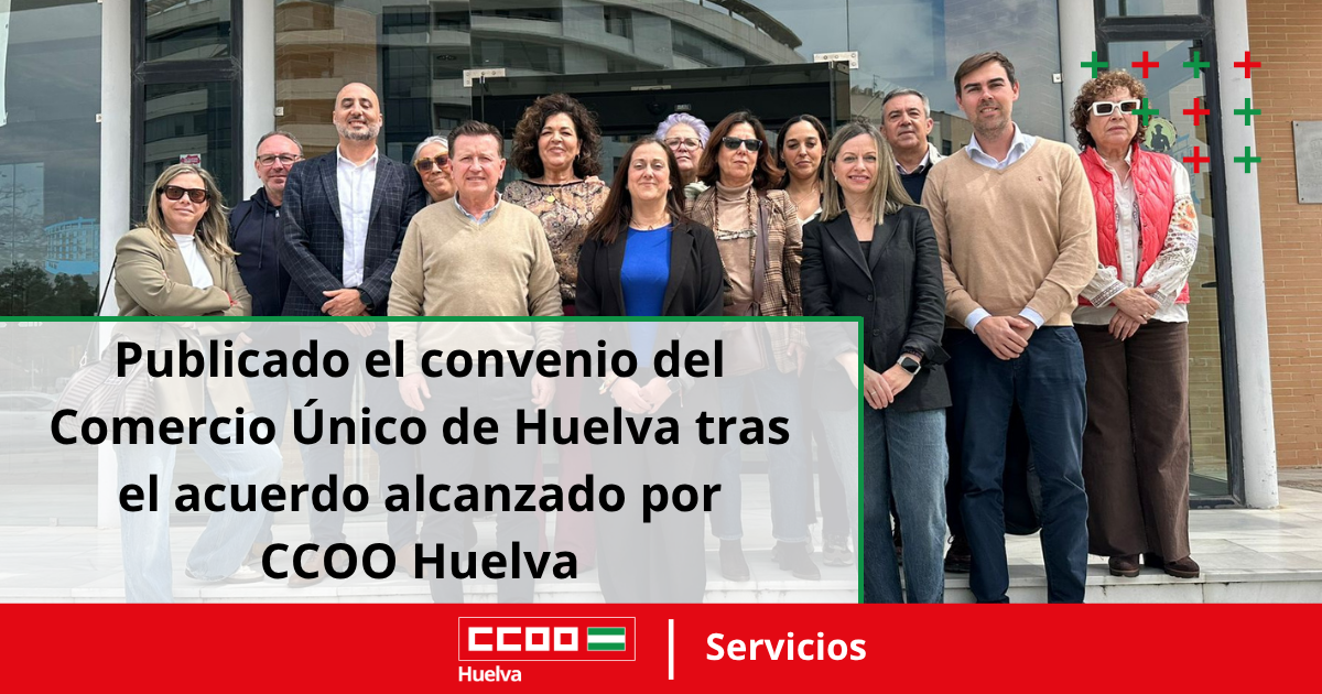 Publicado el convenio del Comercio Único de Huelva tras el acuerdo alcanzado por CCOO Huelva.