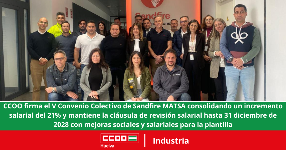 CCOO firma el V Convenio Colectivo de Sandfire MATSA consolidando un incremento salarial del 21% y mantiene la cláusula de revisión salarial hasta 31 diciembre de 2028 con mejoras sociales y salariales para la plantilla.