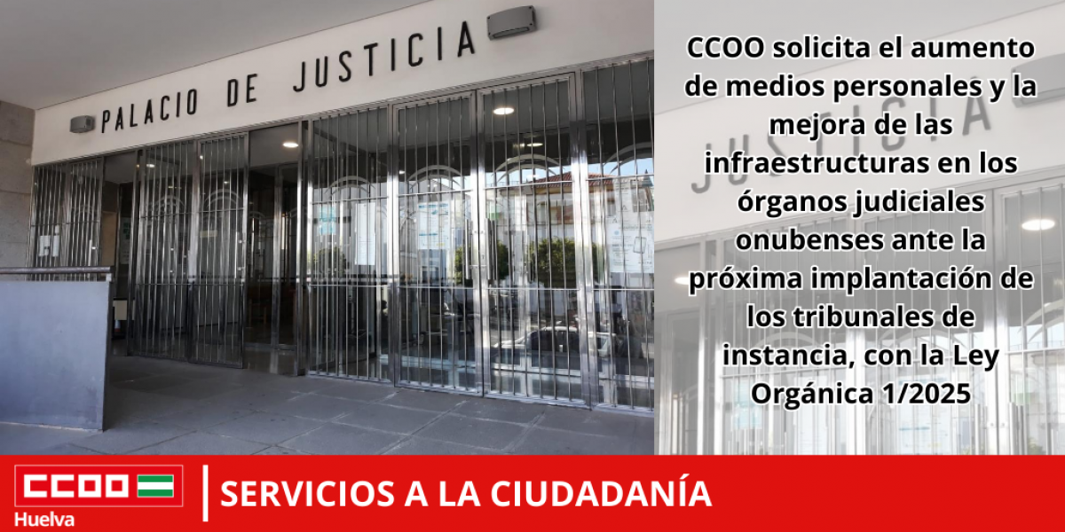 CCOO solicita el aumento de medios personales y la mejora de las infraestructuras en los rganos judiciales onubenses.