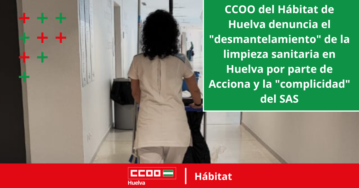 CCOO del Hábitat de Huelva denuncia el "desmantelamiento" de la limpieza sanitaria en Huelva por parte de Acciona y la "complicidad" del SAS.