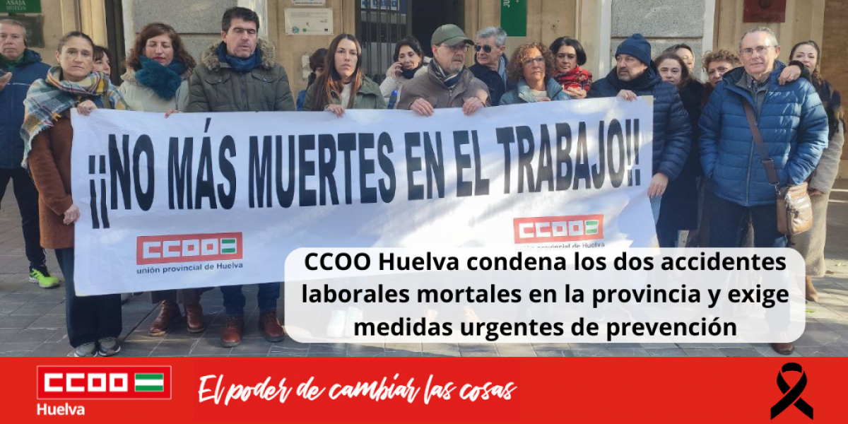 CCOO Huelva condena los dos accidentes laborales mortales en la provincia y exige medidas urgentes de prevencin