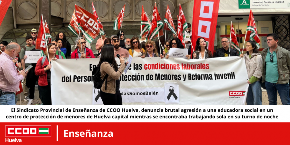 El Sindicato Provincial de Enseanza de CCOO Huelva, denuncia brutal agresin a una educadora social en un centro de proteccin de menores de Huelva capital mientras se encontraba trabajando sola en su turno de noche.