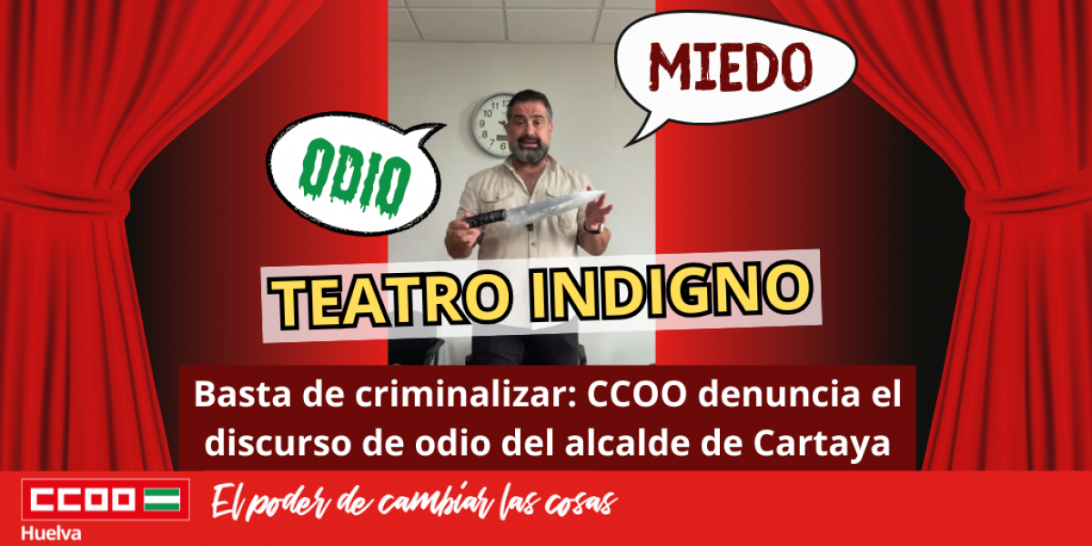 Basta de criminalizar: CCOO denuncia el discurso de odio del alcalde de Cartaya.