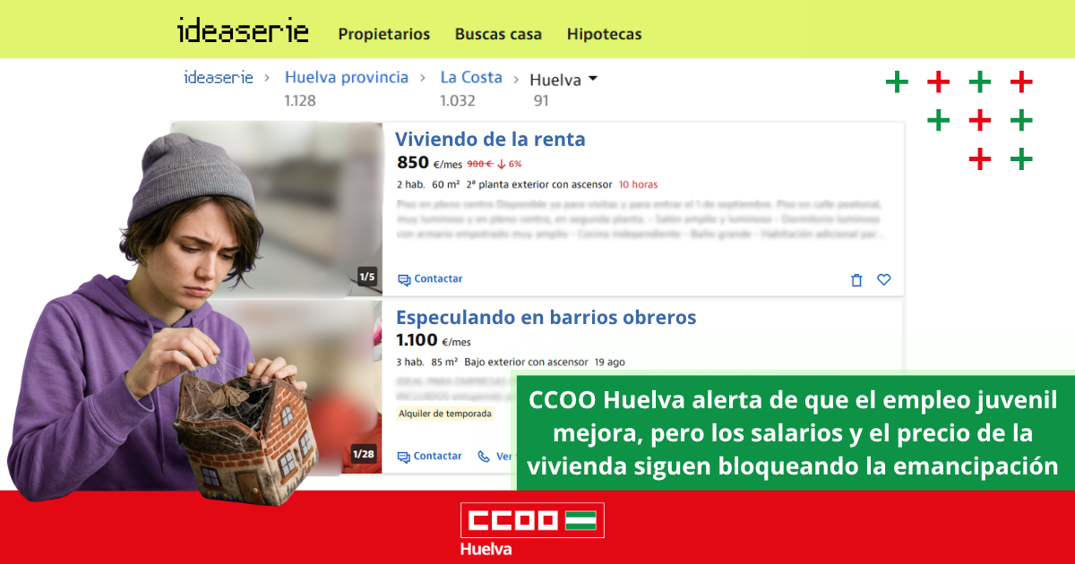 CCOO Huelva alerta de que el empleo juvenil mejora, pero los salarios y el precio de la vivienda siguen bloqueando la emancipación.