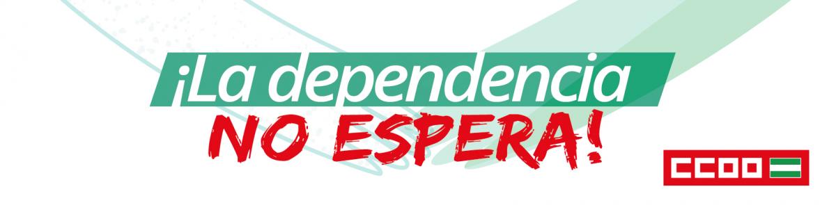 Campaña La Dependencia NO espera