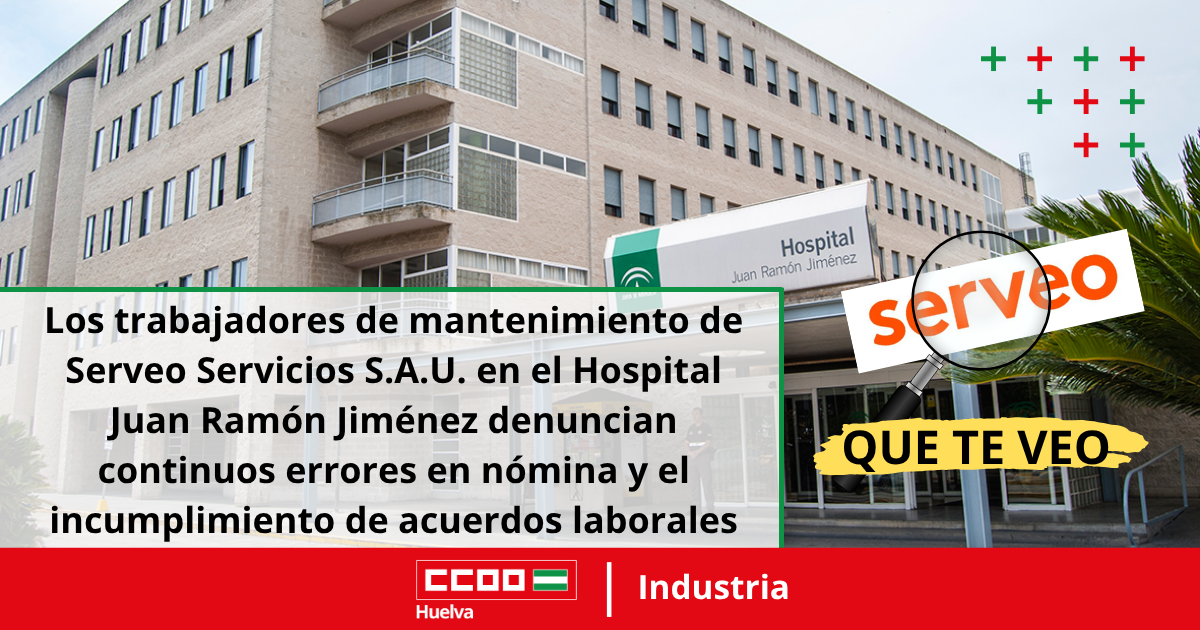 Los trabajadores de mantenimiento de Serveo Servicios S.A.U. en el Hospital Juan Ramón Jiménez denuncian continuos errores en nómina y el incumplimiento de acuerdos laborales.