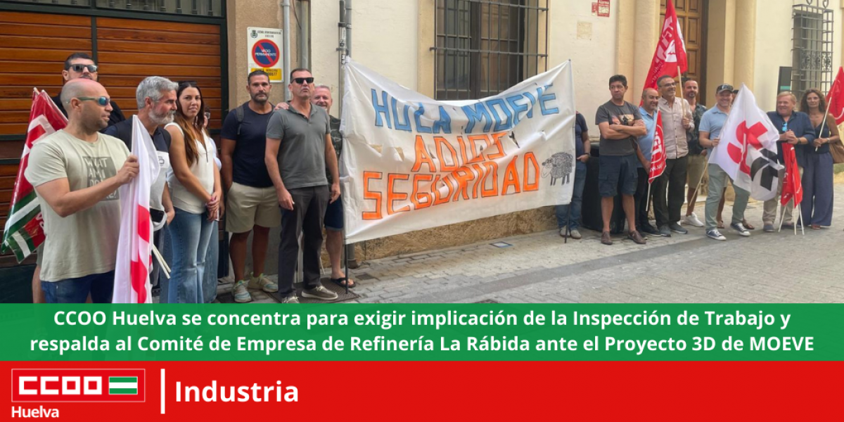 CCOO Huelva se concentra para exigir implicacin de la Inspeccin de Trabajo y respalda al Comit de Empresa de Refinera La Rbida ante el Proyecto 3D de MOEVE.