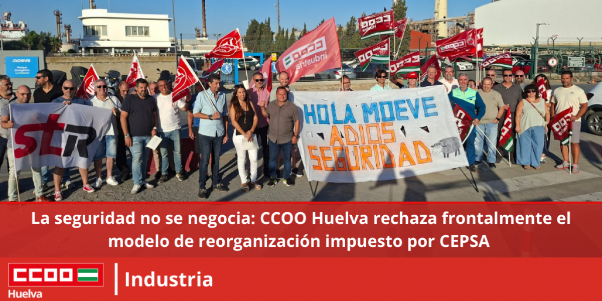 La seguridad no se negocia: CCOO Huelva rechaza frontalmente el modelo de reorganizacin impuesto por CEPSA.