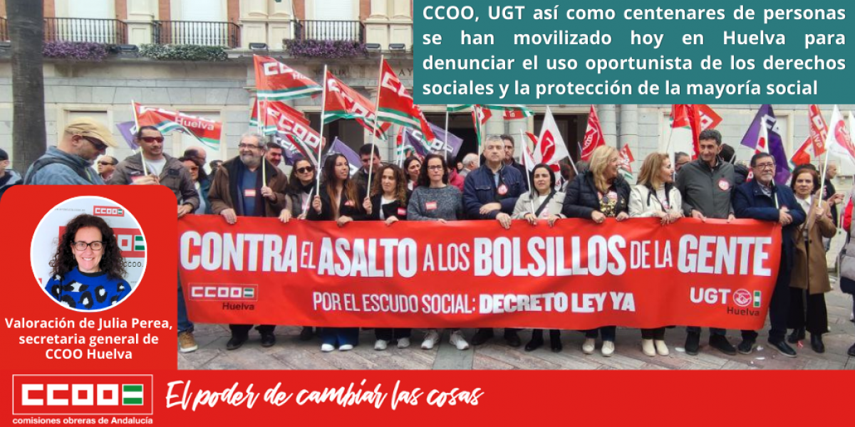 CCOO, UGT as como centenares de personas se han movilizado hoy en Huelva para denunciar el uso oportunista de los derechos sociales y la proteccin de la mayora social