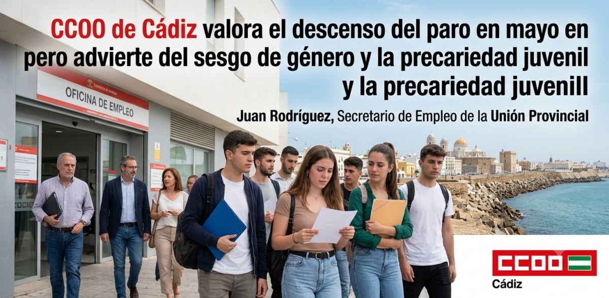 CCOO de Cádiz valora el descenso del paro en mayo pero advierte del sesgo de género y la precariedad juvenil