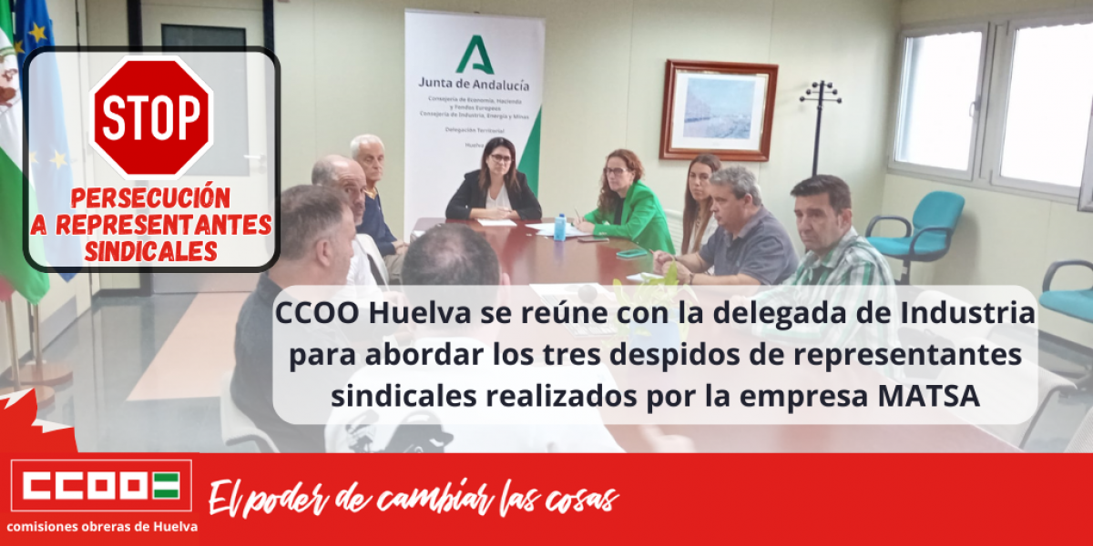 CCOO Huelva liderados por Julia Perea se rene con la delegada de Industria para abordar los tres despidos de representantes sindicales realizados por la empresa MATSA