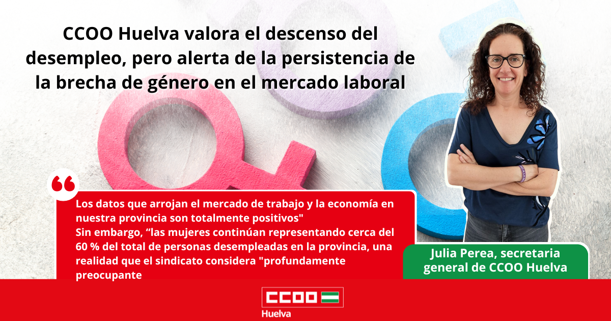 CCOO Huelva valora el descenso del desempleo, pero alerta de la persistencia de la brecha de género en el mercado laboral.