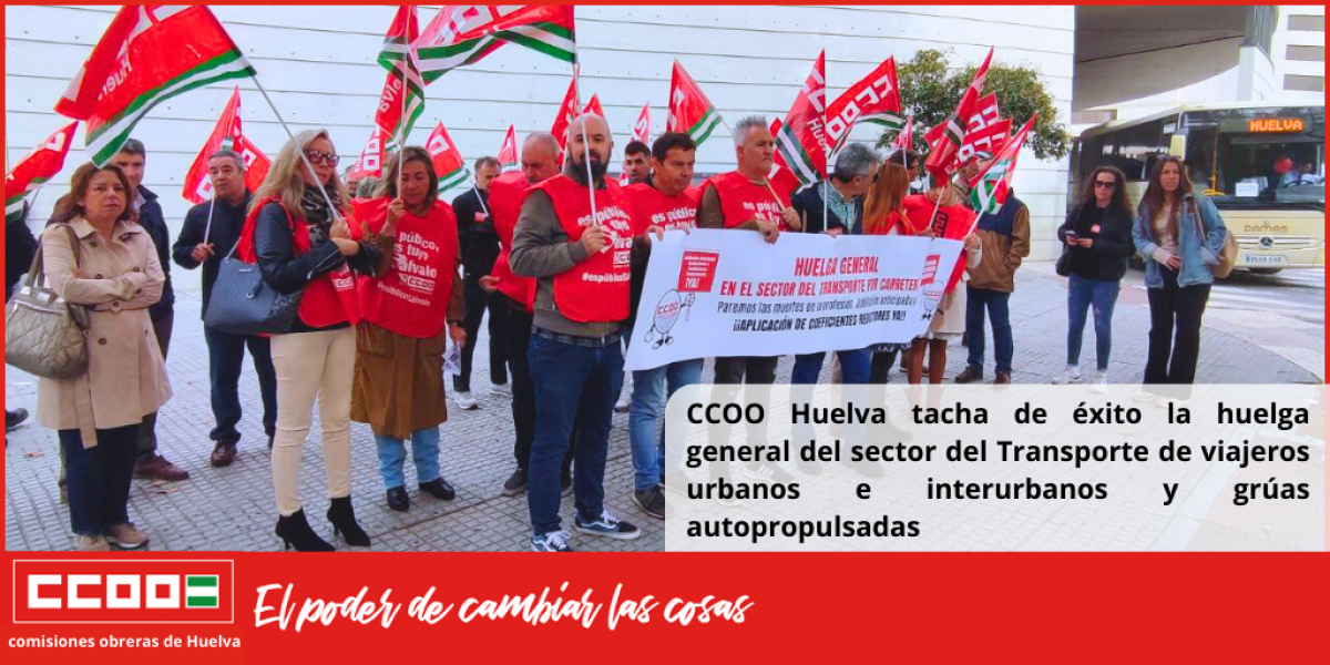 CCOO Huelva tacha de xito la huelga general del sector del Transporte de viajeros urbanos e interurbanos y gras autopropulsadas